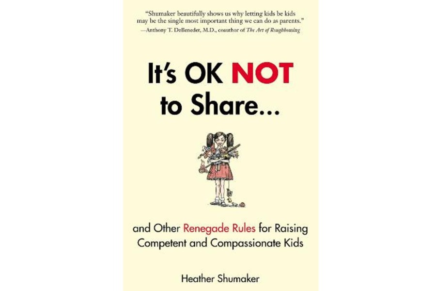 Books Penguin Random House | It'S Ok Not To Share And Other Renegade Rules For Raising Competent And Compassionate Kids By Heather Shumaker